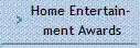 Home Entertain- 
ment Awards